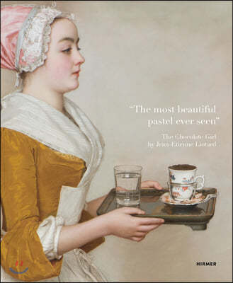 "the Most Beautiful Pastel Ever Seen": The Chocolate Girl by Jean-?tienne Liotard in the Dresden Picture Gallery