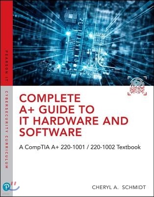 The Complete A+ Guide to IT Hardware and Software