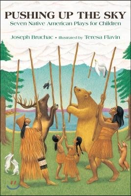 Pushing Up the Sky: Seven Native American Plays for Children