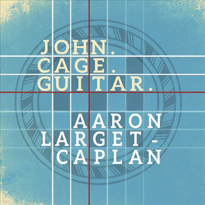  : Ÿ ǰ (John Cage: Guitar Works)(CD) - Aaron Larget-Caplan