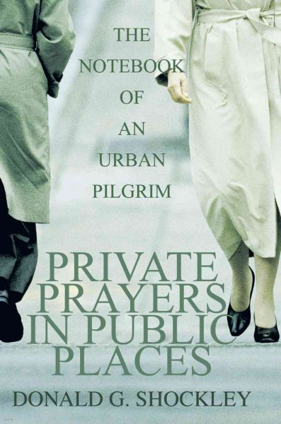 Private Prayers in Public Places: The Notebook of an Urban Pilgrim