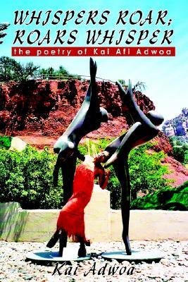 Whispers Roar; Roars Whisper: The Poetry of Kai AFI Adwoa