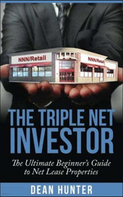 The Triple Net Investor: The Ultimate Beginner's Guide to Net Lease Properties