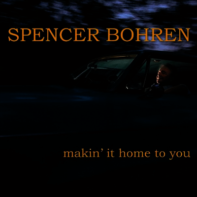 Spencer Bohren - Makin' It Home To You (CD)