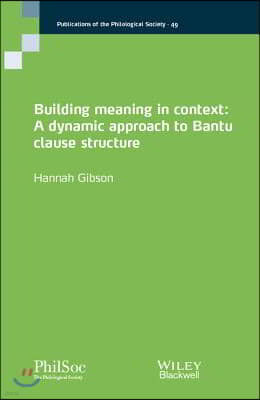 Building Meaning in Context: A Dynamic Approach to Bantu Clause Structure