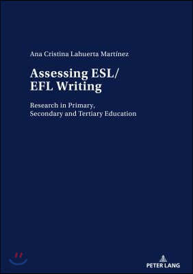 Assessing ESL/EFL Writing; Research in Primary, Secondary and Tertiary Education