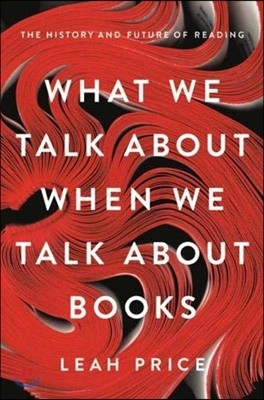 What We Talk about When We Talk about Books: The History and Future of Reading