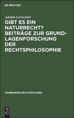 Gibt Es Ein Naturrecht? Beiträge Zur Grundlagenforschung Der Rechtsphilosophie: [Hauptbd.]