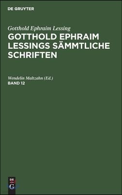 Gotthold Ephraim Lessing: Gotthold Ephraim Lessings Sämmtliche Schriften. Band 12