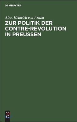 Zur Politik Der Contre-Revolution in Preußen: Zwei Reden in Der Ersten Kammer Zu Berlin Nicht Gehalten Und Gehalten