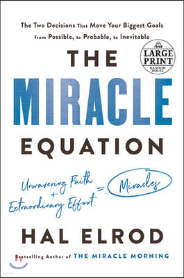 The Miracle Equation: The Two Decisions That Move Your Biggest Goals from Possible, to Probable, to Inevitable