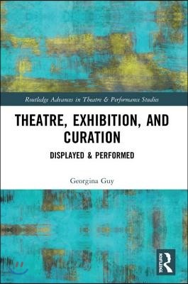 Theatre, Exhibition, and Curation