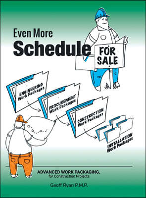 Even More Schedule for Sale: Advanced Work Packaging, for Construction Projects