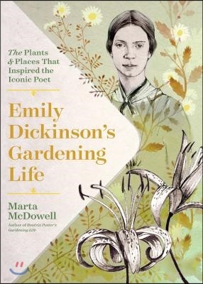 Emily Dickinson's Gardening Life: The Plants and Places That Inspired the Iconic Poet