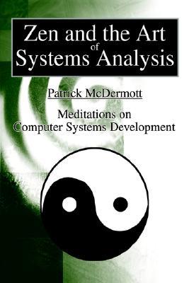 Zen and the Art of Systems Analysis: Meditations on Computer Systems Development