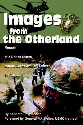 Images from the Otherland: Memoir of a United States Marine Corps Artillery Officer in Vietnam