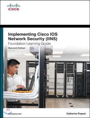 Implementing Cisco IOS Network Security (Iins 640-554) Foundation Learning Guide