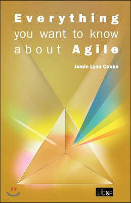 The Everything You Want to Know About Agile