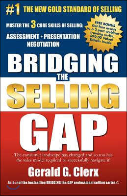 Bridging the Selling Gap: Master the 3 core skills of selling: ASSESSMENT - PRESENTATION - NEGOTIATION