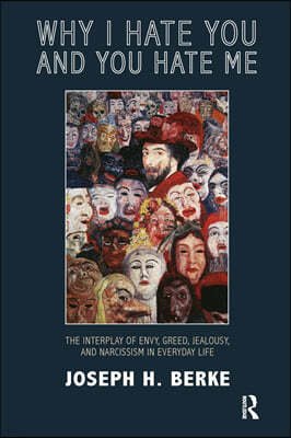 Why I Hate You and You Hate Me: The Interplay of Envy, Greed, Jealousy and Narcissism in Everyday Life