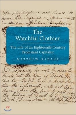 Watchful Clothier: The Life of an Eighteenth-Century Protestant Capitalist