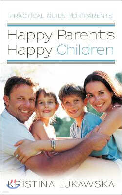 Happy Parents-Happy Children: Practical Guide for Parents