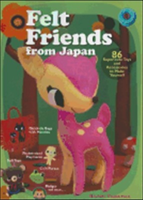 Felt Friends from Japan: 86 Super-Cute Toys and Accessories to Make Yourself