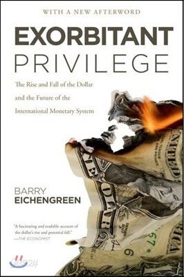 Exorbitant Privilege: The Rise and Fall of the Dollar and the Future of the International Monetary System