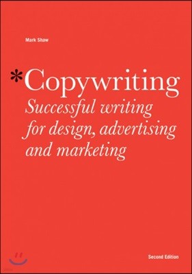 Copywriting: Successful Writing for Design, Advertising, and Marketing