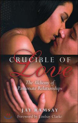 Crucible of Love: The Alchemy of Passionate Relationships