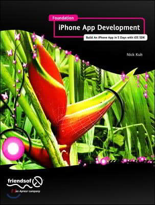 Foundation iPhone App Development: Build an iPhone App in 5 Days with IOS 6 SDK