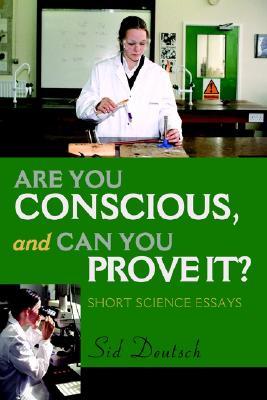 Are You Conscious, and Can You Prove It?: Short Science Essays