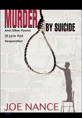 Murder by Suicide: And Other Poems of Love and Desperation