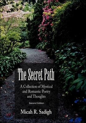 The Secret Path: A Collection of Mystical and Romantic Poetry and Thoughts