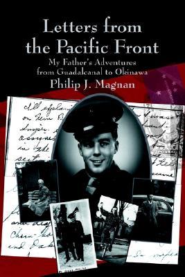 Letters from the Pacific Front: My Father's Adventures from Guadalcanal to Okinawa