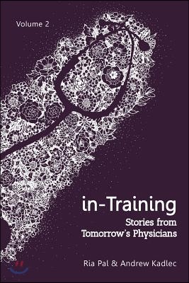 in-Training: Stories from Tomorrow's Physicians, Volume 2