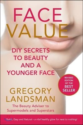 Face Value: Home Made Botanical Skin Care Secrets to Beauty and a Younger Face