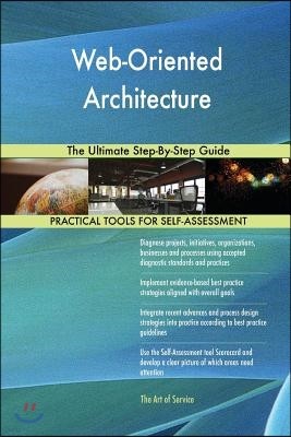 Web-Oriented Architecture The Ultimate Step-By-Step Guide