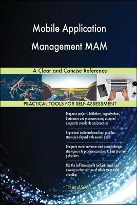 Mobile Application Management MAM A Clear and Concise Reference