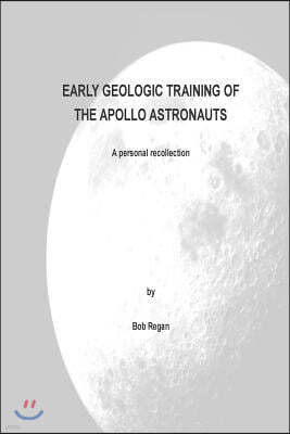 Early Geologic Training of the Apollo Astronauts: a peronal recollection