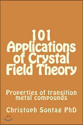 101 Applications of Crystal Field Theory: Properties of transition metal compounds