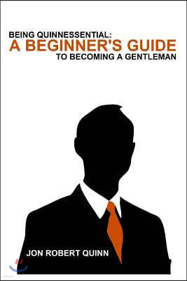 Being Quinnessential: A Beginner's Guide to Becoming a Gentleman