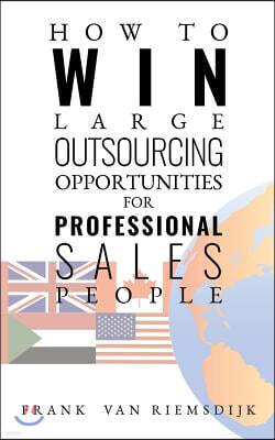 How to Win Large Outsourcing Opportunities for Professional Sales People