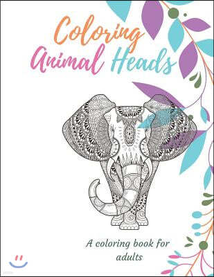 Coloring Animal Heads: An Adult Relaxing Coloring Book for Animal Lovers