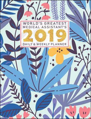 World's Greatest Medical Assistant's 2019 Daily & Weekly Planner: Weekly Organizer & Scheduling Agenda with Inspirational Quotes