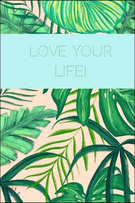 Love Your Life!: Motivational Notebook, Journal, Diary (110 Pages, Blank Notebook, 6 X 9)