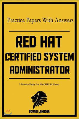 Red Hat Certified System Administrator Practice Papers with Answers: 7 Practice Paper for the Rhcsa Exam