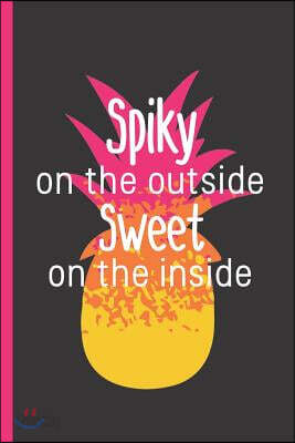 Spiky on the Outside Sweet on the Inside: Notebook & Journal or Diary for Pineapple Lovers - Take Your Notes or Gift It, Date Line Ruled Paper (120 Pa