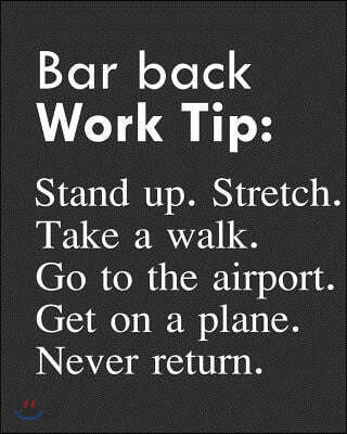 Bar Back Work Tip: Stand Up. Stretch. Take a Walk. Go to the Airport. Get on a Plane. Never Return.: Calendar 2019, Monthly & Weekly Plan