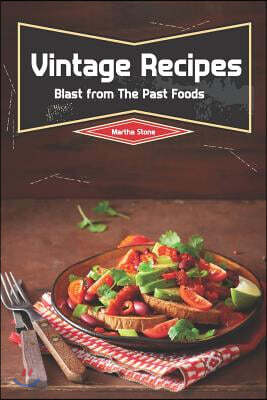 Vintage Recipes: Blast from the Past Foods